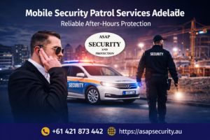 Mobile Security Patrol Services Adelaide: Smart, Cost-Effective Protection for Your Property