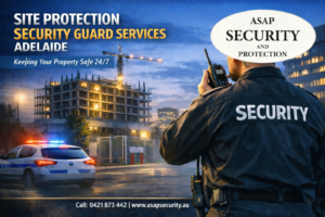 Site Protection Security Guard Services Adelaide: Keeping Your Property Safe 24/7