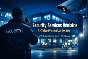 Security Services Adelaide: Reliable Protection for You